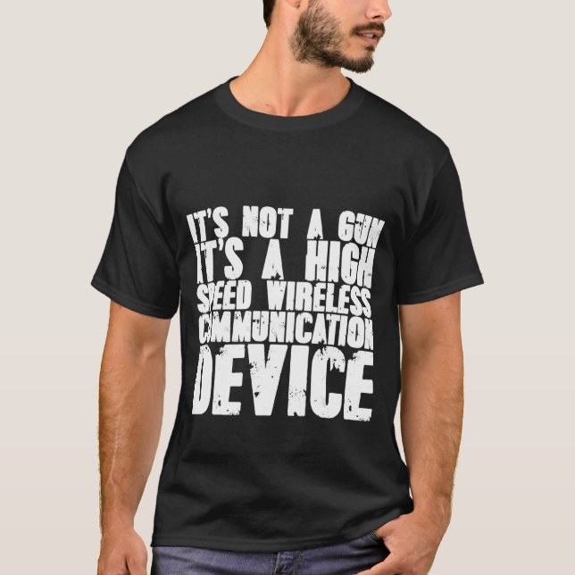 It's A High Speed Wireless Communication Device T-Shirt (Front)