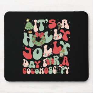 It's A Holly Xmas Day For A Colonoscopy Christmas  Mouse Pad