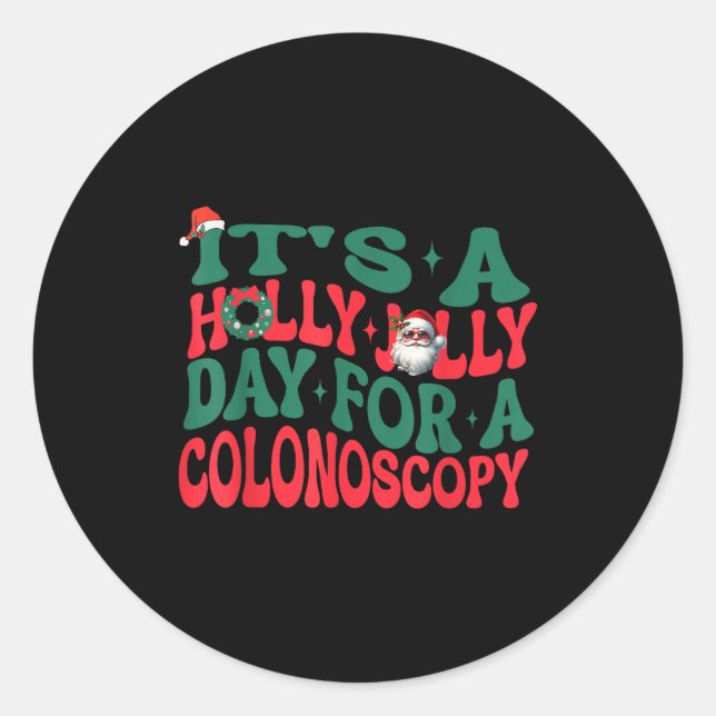 It's A Holly Xmas Jolly Day For A Colonoscopy Chri Classic Round Sticker (Front)