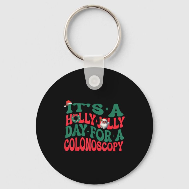 It's A Holly Xmas Jolly Day For A Colonoscopy Chri Keychain (Front)