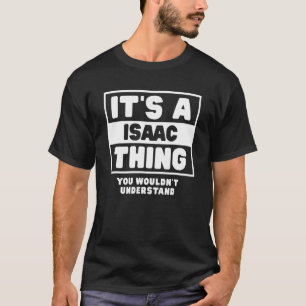 It's A Isaac Thing You Wouldn't Understand Isaac N T-Shirt