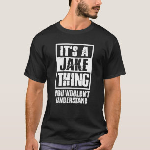 It's A Jake Thing You Wouldn't Understand T-Shirt