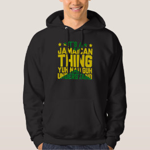 It's A Jamaican Thing Nah Guh Understand Jamaica Hoodie