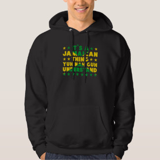 It's a Jamaican Thing Yuh Nah Guh Understand Jamai Hoodie