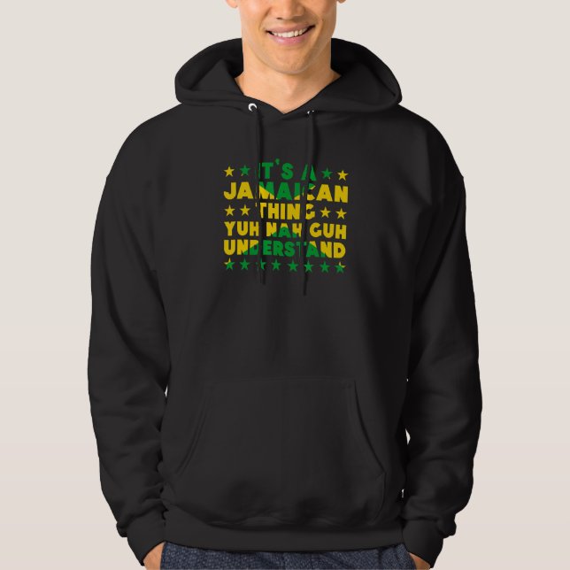 It's a Jamaican Thing Yuh Nah Guh Understand Jamai Hoodie (Front)