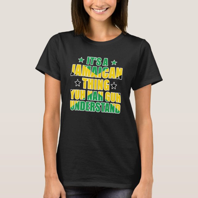 It's a Jamaican Thing Yuh Nah Guh Understand Jamai T-Shirt (Front)