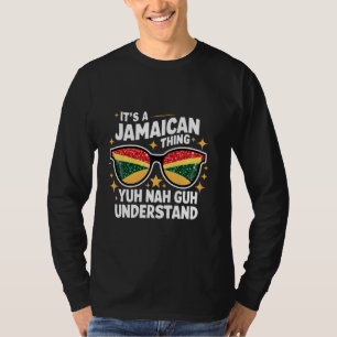 It's A Jamaican Thing Yuh Nah Guh Understand Proud T-Shirt