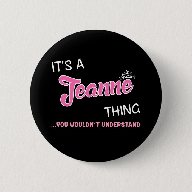 It's a Jeanne thing you wouldn't understand 2 Inch Round Button (Front)