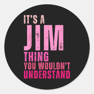 It's A Jim Thing You Wouldn't Understand Women Men Classic Round Sticker