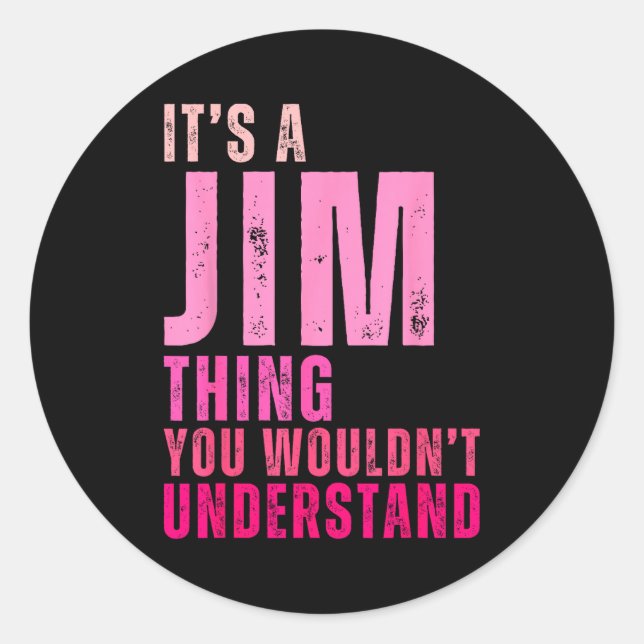 It's A Jim Thing You Wouldn't Understand Women Men Classic Round Sticker (Front)
