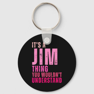 It's A Jim Thing You Wouldn't Understand Women Men Keychain