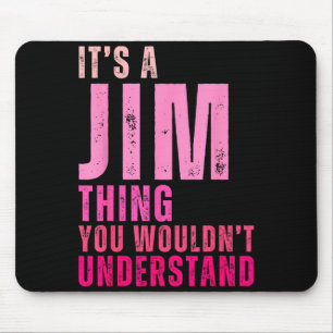 It's A Jim Thing You Wouldn't Understand Women Men Mouse Pad