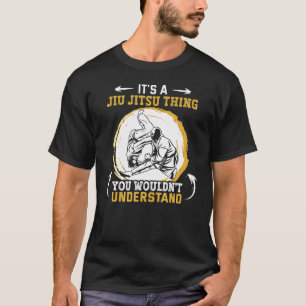 It's A Jiu Jitsu Thing You Wouldn't Understand Jiu T-Shirt