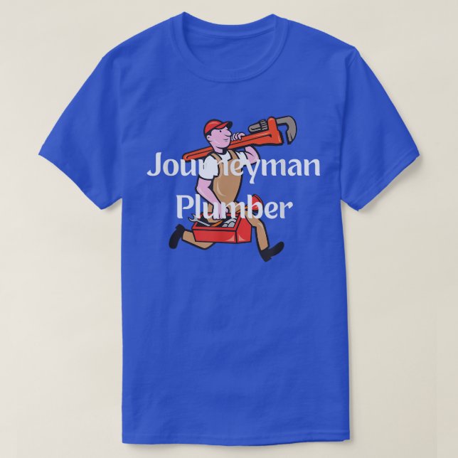 It's a journeyman plumber  T-Shirt (Design Front)