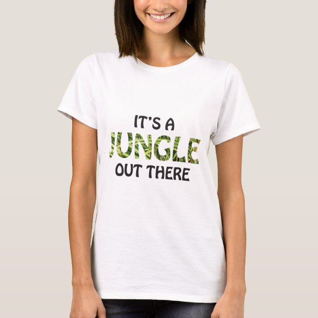 IT'S A JUNGLE OUT THERE T-Shirt (Front)