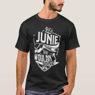 It's a JUNIE thing, You wouldn't understand T-Shirt