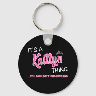 It's a Kaitlyn thing you wouldn't understand Keychain