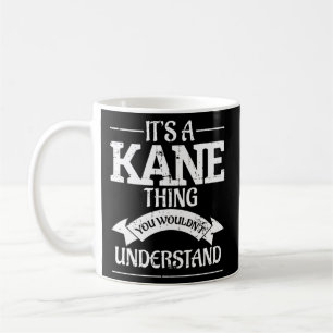 It'S A Kane Thing You Wouldn'T Understand Coffee Mug