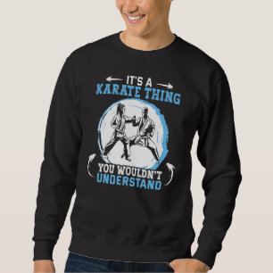 It's A Karate Thing You Wouldn't Understand Traine Sweatshirt