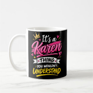 It's a Karen Thing You Wouldn't Understand Coffee Mug
