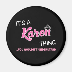It's a Karen thing you wouldn't understand Magnet