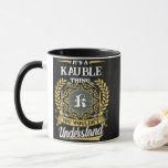 It's a KAUBLE Thing You Wouldn't Understand Mug<br><div class="desc">It's a KAUBLE Thing You Wouldn't Understand. A fun and personalized mug made for KAUBLE,  perfect for coffee,  tea,  or gifting to someone special with that name.</div>