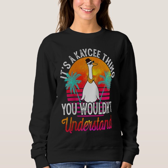 It's A Kaycee Thing You Wouldn't Understand  Kayce Sweatshirt (Front)