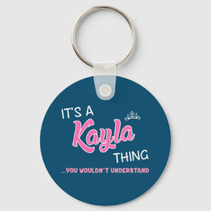 It's a Kayla thing you wouldn't understand Keychain
