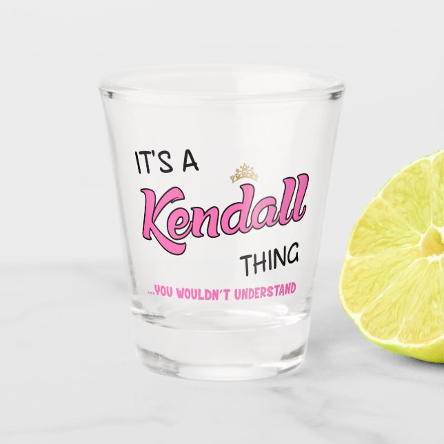 It's a Kendall thing you wouldn't understand name Shot Glass (Front)