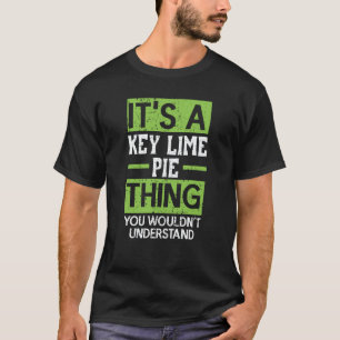 It's A Key Lime Pie Thing You Wouldn't Understand  T-Shirt