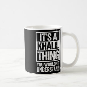 Its A Khalil Thing You Wouldnt Understand Surname Coffee Mug
