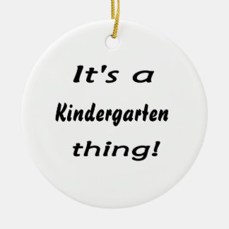 It's a kindergarten thing! ceramic ornament
