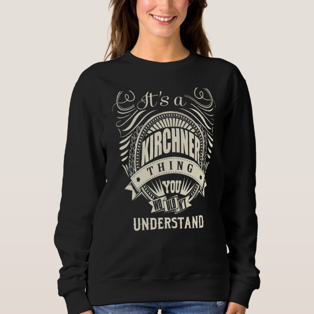 It's A Kirchner Thing You Wouldn't Understand Sweatshirt (Front)
