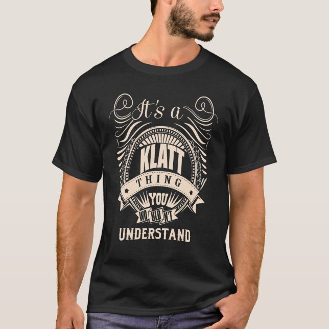 It's a KLATT thing you wouldn't understand   T-Shirt (Front)