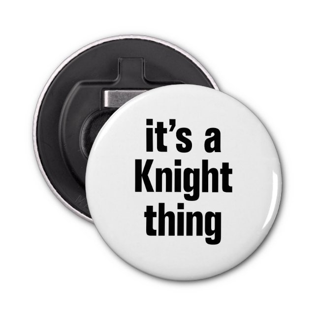 its a knight thing bottle opener (Front)
