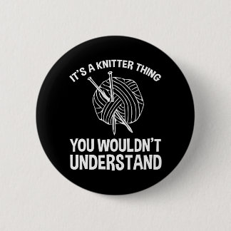 It's A Knitter Thing - You Wouldn't Understand 2 Inch Round Button
