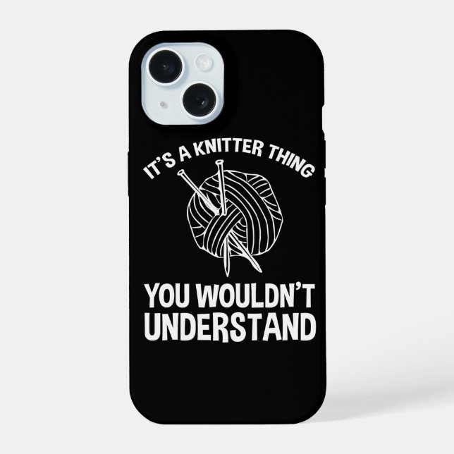 It's A Knitter Thing - You Wouldn't Understand iPhone 15 Case (Back)