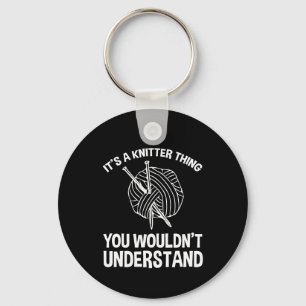 It's A Knitter Thing - You Wouldn't Understand Keychain