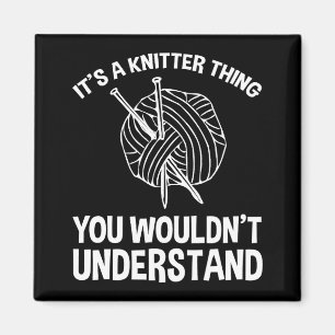 It's A Knitter Thing - You Wouldn't Understand Magnet