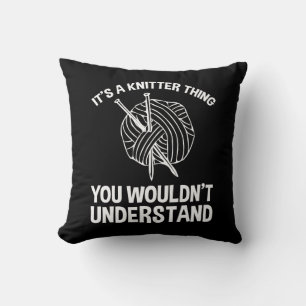 It's A Knitter Thing - You Wouldn't Understand Throw Pillow