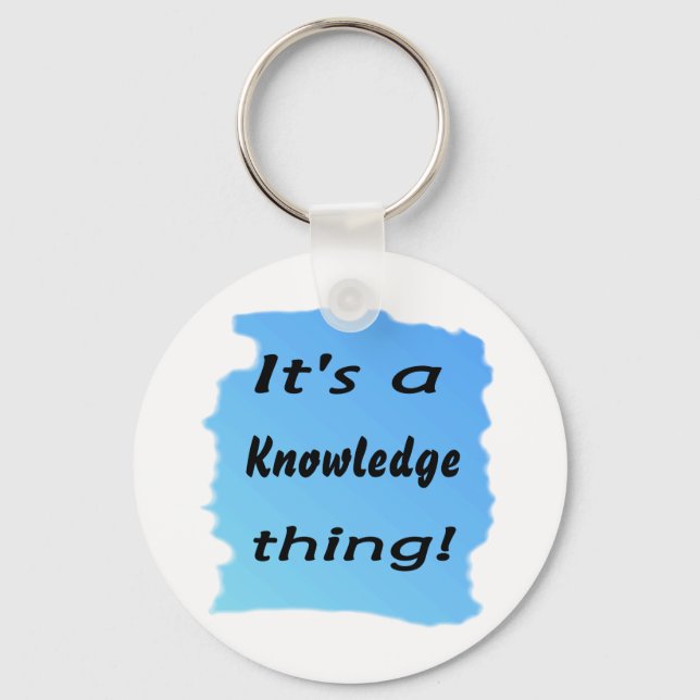 It's a knowledge thing! keychain (Front)