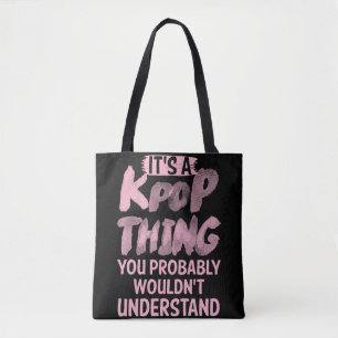 It's A Kpop Thing You Probably Wouldn't Understand Tote Bag