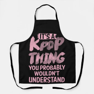 It's a kpop thing you wouldn't understand apron