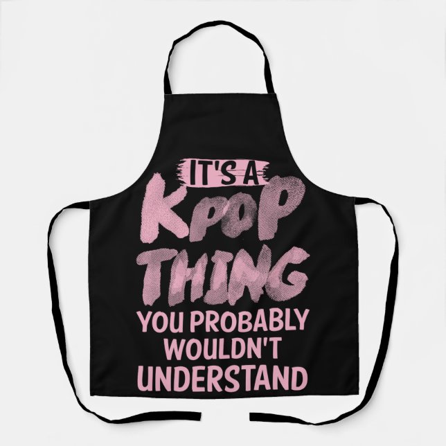 It's a kpop thing you wouldn't understand apron (Front)
