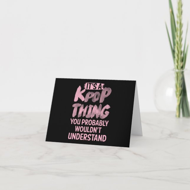 It's a kpop thing you wouldn't understand card (Front)