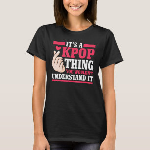 It's a kpop thing you wouldn't understand K-pop Me T-Shirt