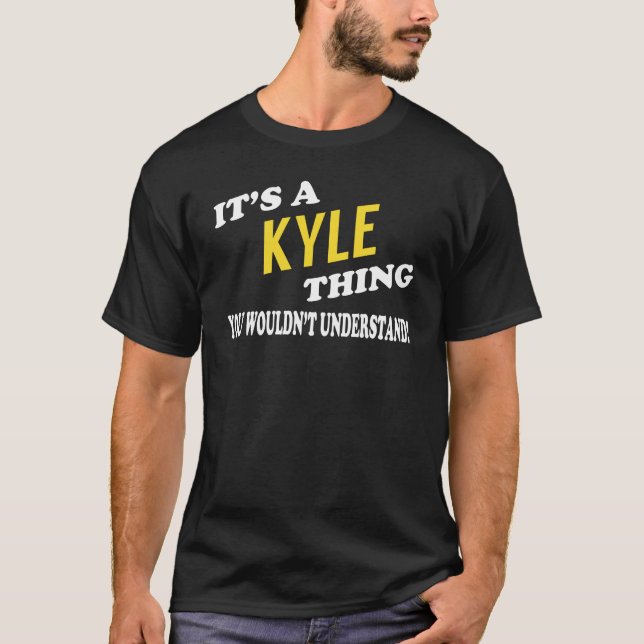 It's a KYLE Thing You Wouldn't Understand T-Shirt (Front)