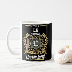 It's a LE Thing You Wouldn't Understand Coffee Mug