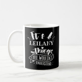 It'S A Leilany Thing You Wouldn'T Understand Custo Coffee Mug