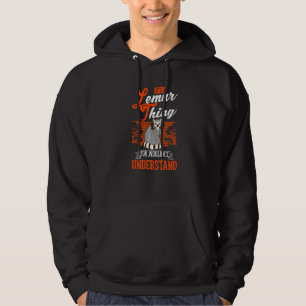 It's a Lemur thing You wouldn't understand Lemur Hoodie